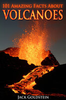 101 Amazing Facts about Volcanoes - Jack Goldstein