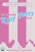 101 Amazing Katy Perry Facts - Jack Goldstein, Frankie Taylor