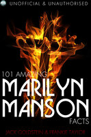 101 Amazing Marilyn Manson Facts - Jack Goldstein, Frankie Taylor