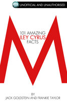 101 Amazing Miley Cyrus Facts - Jack Goldstein, Frankie Taylor