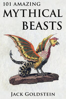 101 Amazing Mythical Beasts - Jack Goldstein