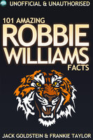 101 Amazing Robbie Williams Facts - Jack Goldstein, Frankie Taylor