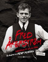 Fred Åkerström : ingenstans fri som en fågel : en biografi - Peter Mosskin
