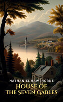 House of the Seven Gables - Nathaniel Hawthorne