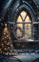 The Heavenly Christmas Tree and Other Stories - Fyodor Dostoyevsky