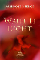 Write It Right: A little blacklist of literary faults - Ambrose Bierce, Josh Verbae