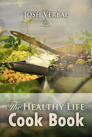 The Healthy Life Cook Book - Josh Verbae