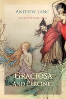 Graciosa and Percinet and Other Fairy Tales - Andrew Lang