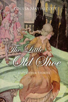 The Little Old Shoe And Other Stories - Louisa May Alcott