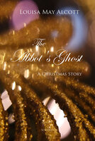 The Abbot's Ghost: A Christmas Story - Louisa May Alcott