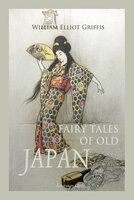 Fairy Tales of Old Japan - William Elliot Griffis
