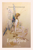 Earth Spirit: A Tragedy in Four Acts - Frank Wedekind