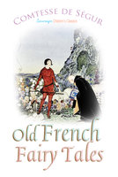 Old French Fairy Tales - Comtesse de Segur, Comtesse de Ségur