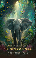 The Elephant's Child and Other Tales - Rudyard Kipling