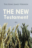 The New Testament: The King James Version - Josh Verbae