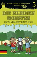 Die kleinen Monster: Fritz verliert einen Arm - Pernille Eybye, Carina Evytt