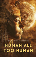 Human, All Too Human: A Book For Free Spirits - Friedrich Nietzsche