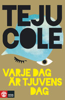 Varje dag är tjuvens dag - Teju Cole