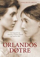 Orlandos døtre: En biografi om Virginia Woolf og Vanessa Bell - Anne Mette Bruun