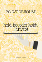 Hold hovedet koldt, Jeeves - P.G. Wodehouse