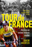 Tour de France - Historien om verdens hårdeste cykelløb - Joakim Jakobsen