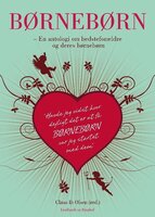 Børnebørn - en antologi om bedsteforældre og deres børnebørn - Claus Ib Olsen, Diverse forfattere