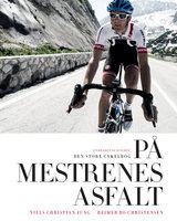 På mestrenes asfalt - Den store cykelbog - Niels Christian Jung, Reimer Bo Christensen