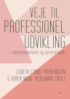 Veje til professionel udvikling: – i læreruddannelse og lærerarbejde - Karen Marie Hedegaard, Lisbeth Lunde Frederiksen