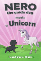 Nero the Guide Dog Meets a Unicorn - Robert Davies Higgins