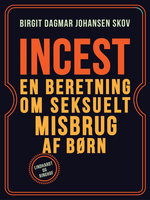 Incest. En beretning om seksuelt misbrug af børn - Birgit Dagmar Johansen Skov