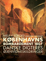 Københavns Bombardement 1807 - danske digteres øjenvidneskildringer - Niels V. Kofoed