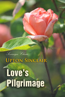 Love's Pilgrimage: A Novel - Upton Sinclair