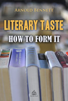 Literary Taste: How to Form It - Arnold Bennett