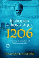 Biskopen och korståget 1206 : om krig, kolonisation och Guds man i Norden - Jonathan Lindström