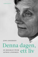 Denna dagen, ett liv : en biografi över Astrid Lindgren - Jens Andersen