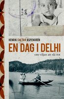En dag i Delhi : om viljan att slå rot - Henrik Chetan Aspengren