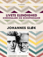 Livets elendighed. Kierkegaard og Schopenhauer - Johannes Sløk