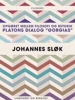 Opgøret mellem filosofi og retorik: Platons dialog "Gorgias" - Johannes Sløk
