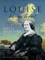 Louise længe leve!. Historisk portræt - Maria Helleberg