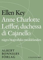 Anne Charlotte Leffler, duchessa di Cajanello : Några biografiska meddelanden - Ellen Key