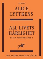All livets härlighet : en berättelse från 1700-talets senare del - Alice Lyttkens