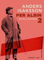 Per Albin 2 : Revolutionären - Anders Isaksson