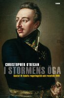 I stormens öga : Gustaf IV Adolfs regeringstid och revolten 1809 - Christopher O'Regan