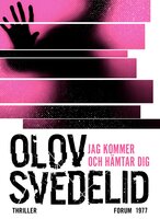 Jag kommer och hämtar dig : en psykologisk thriller - Olov Svedelid