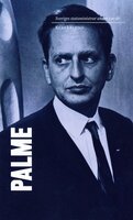 Sveriges statsministrar under 100 år : Olof Palme - Klas Eklund