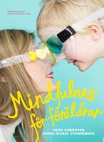 Mindfulness för föräldrar - Heidi Andersen Cerwall, Anna-Maria Stawreberg