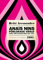 Anaïs Nins förlorade värld : paris i ord och bild åren 1924-1939 - Britt Arenander