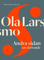 Andra sidan : om skrivande - Ola Larsmo