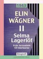 Selma Lagerlöf. 2, Från Jerusalem till Mårbacka - Elin Wägner