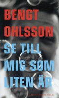 Se till mig som liten är - Bengt Ohlsson
